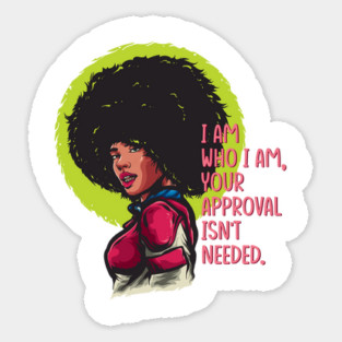 I am who I am, your approval isn't needed. Black woman Sticker