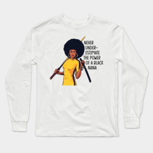 Never Underestimate the Power of a Nana Long Sleeve T-Shirt