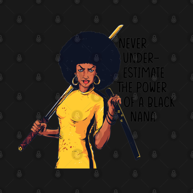 Never Underestimate the Power of a Nana by UrbanLifeApparel