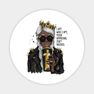 I am who I am your approval isn't needed. Black woman Magnet