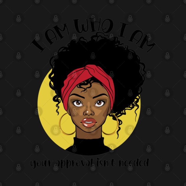 I am who I am, your approval isn't needed by UrbanLifeApparel