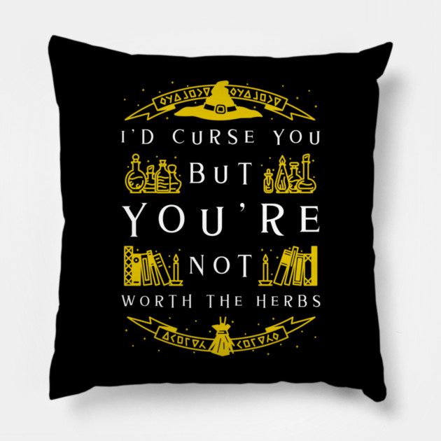 Not Worth The Curse - Witch Pillow by MCALTees