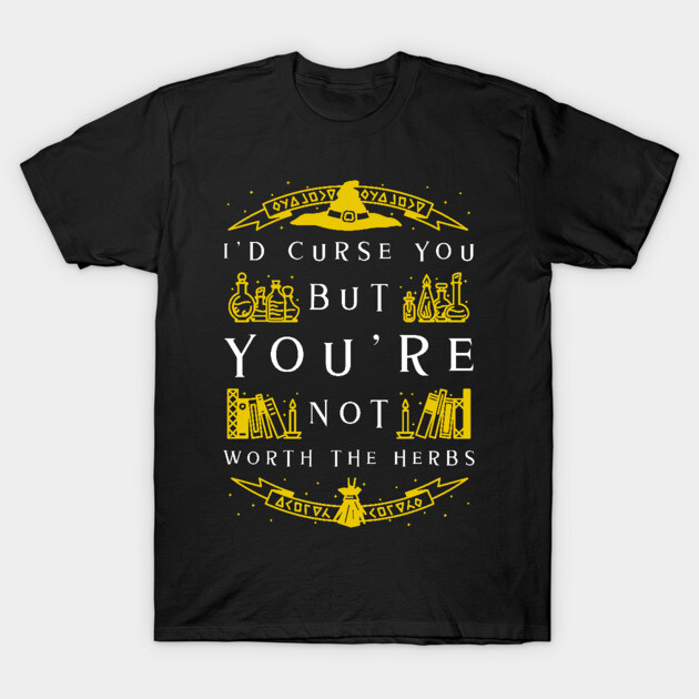 Not Worth The Curse - Witch T-Shirt by MCALTees