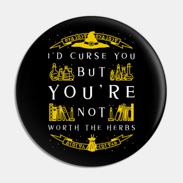 Not Worth The Curse - Witch Pin by MCALTees