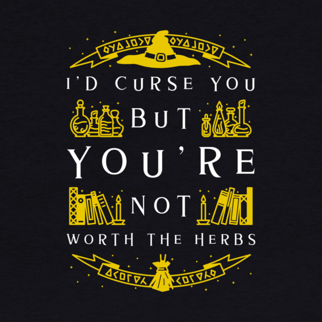 Not Worth The Curse - Witch by MCALTees