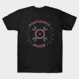 Maintenance Phase T-Shirt