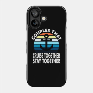 Couples That Cruise Together Stay Together Cruising Couple Design Phone Case