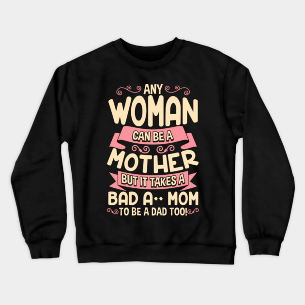 Bad-Ass Mom Cool Mother Quote for Mother's Day Gift design Crewneck Sweatshirt by creative