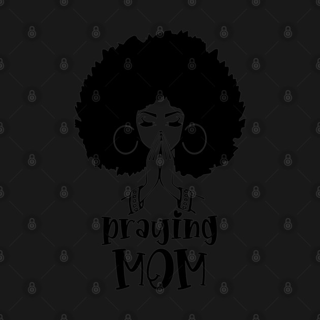 Praying Mom, Black Woman, Afro Girl by UrbanLifeApparel