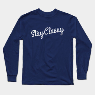 Stay Classy Long Sleeve T-Shirt