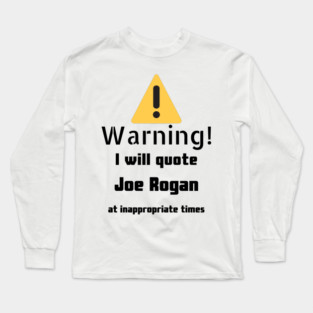 Warning I Will Quote Joe Rogan Long Sleeve T-Shirt