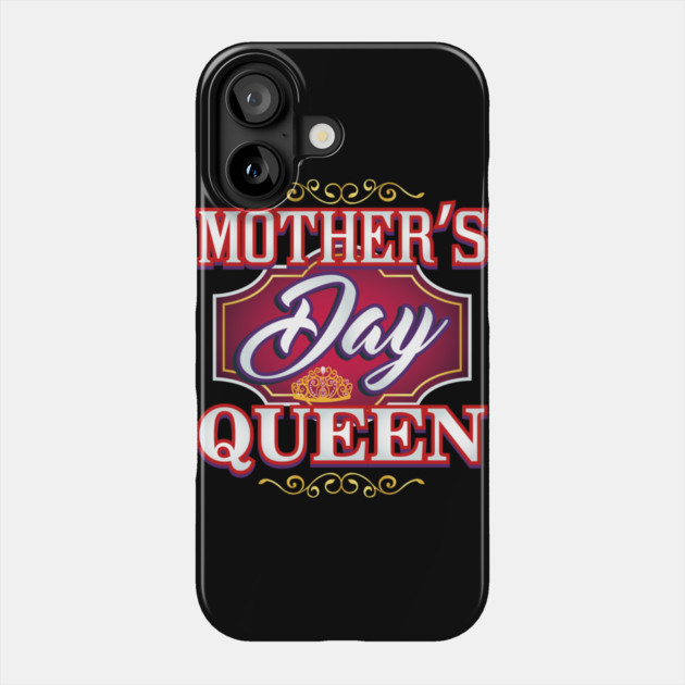 Mothers Day Queen Phone Case by creative
