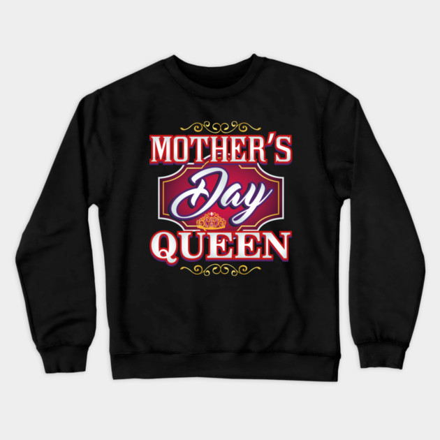 Mothers Day Queen Crewneck Sweatshirt by creative
