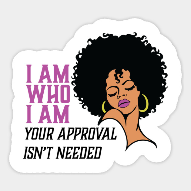 I am Who I am Your Approval isn't needed. Black Woman Magnet by UrbanLifeApparel