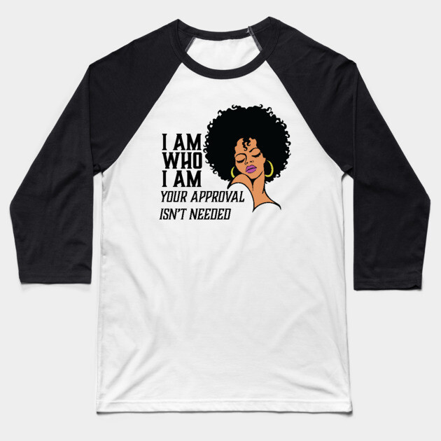 I am Who I am Your Approval isn't needed. African American Woman Baseball T-Shirt by UrbanLifeApparel