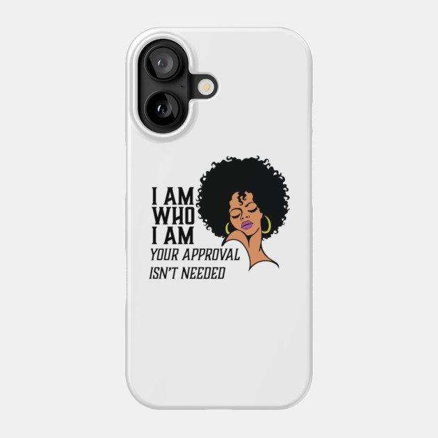 I am Who I am Your Approval isn't needed. African American Woman Phone Case by UrbanLifeApparel