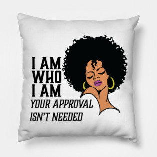 I am Who I am Your Approval isn't needed. African American Woman Pillow
