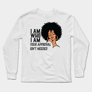 I am Who I am Your Approval isn't needed. African American Woman Long Sleeve T-Shirt