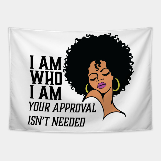 I am Who I am Your Approval isn't needed. African American Woman Tapestry by UrbanLifeApparel