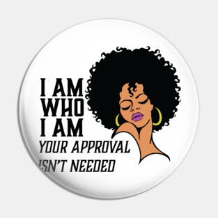 I am Who I am Your Approval isn't needed. African American Woman Pin