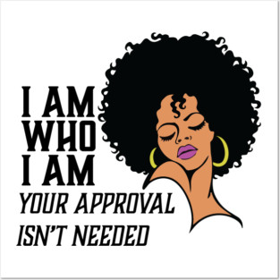 I am Who I am Your Approval isn't needed. African American Woman Posters and Art