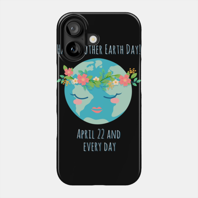 Happy Mother Earth Day Phone Case by creative