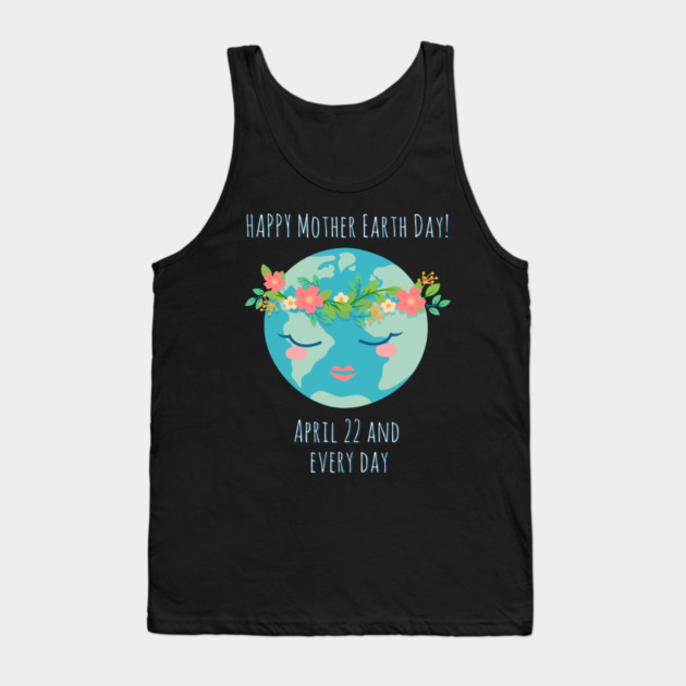 Happy Mother Earth Day Tank Top by creative