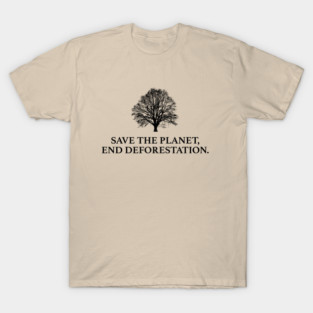 Save The Planet - End Deforestation T-Shirt