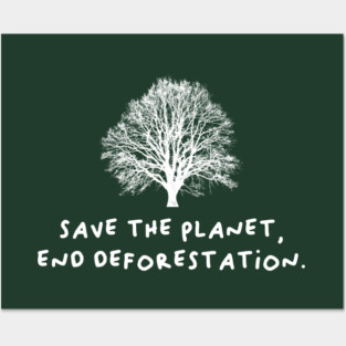 Save The Planet - End Deforestation Posters and Art