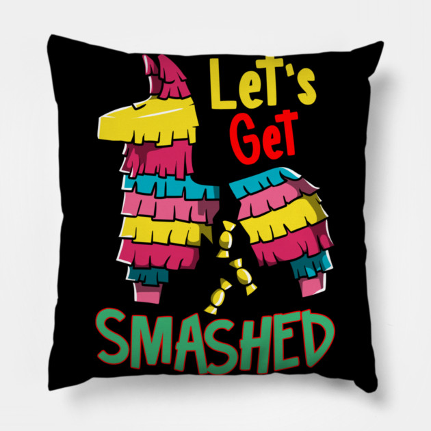 Cinco de mayo Funny Lets Get SMASHED Pinata graphic Pillow by creative