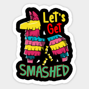 Cinco de mayo Funny Lets Get SMASHED Pinata graphic Sticker