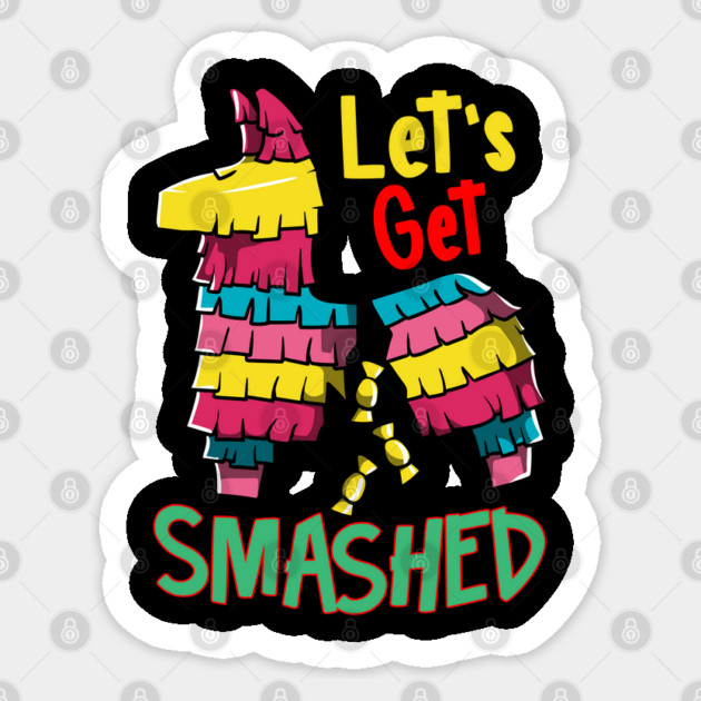 Cinco de mayo Funny Lets Get SMASHED Pinata graphic Sticker by creative