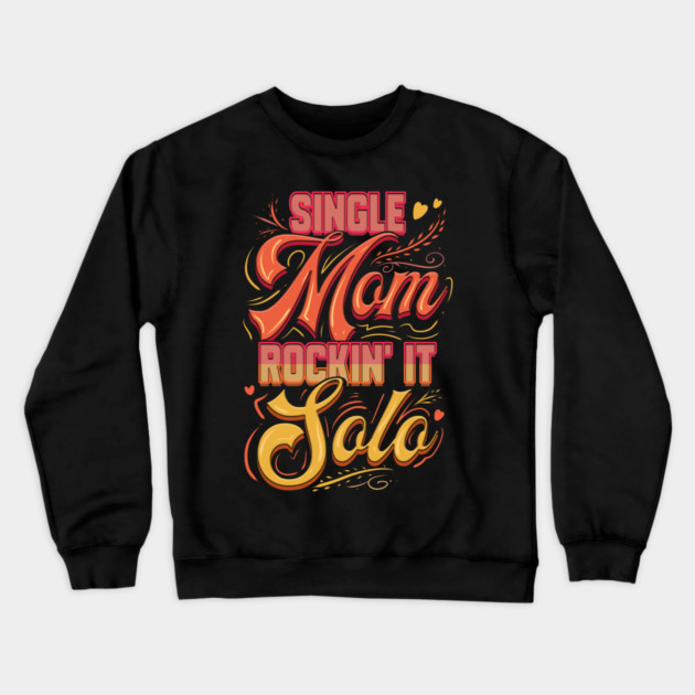 Single Mom Rockin it Crewneck Sweatshirt by creative