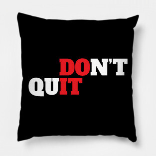 Don't Quit Motivational Pillow