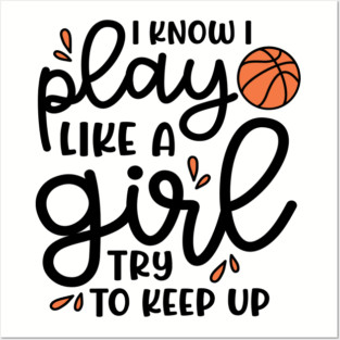 I Know I Play Like A Girl Try To Keep Up Basketball Cute Funny Posters and Art