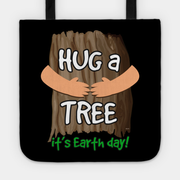 Hug a tree it’s Earth day! Earth Day T-Shirt Gift Tote by creative