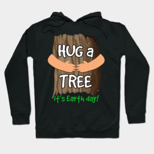 Hug a tree it’s Earth day! Earth Day T-Shirt Gift Hoodie