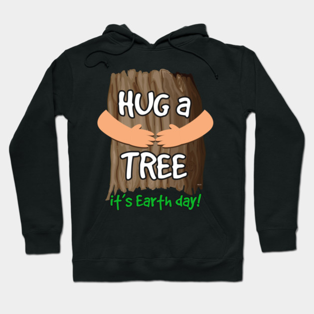 Hug a tree it’s Earth day! Earth Day T-Shirt Gift Hoodie by creative