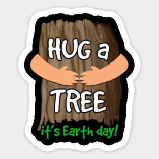 Hug a tree it’s Earth day! Earth Day T-Shirt Gift Magnet