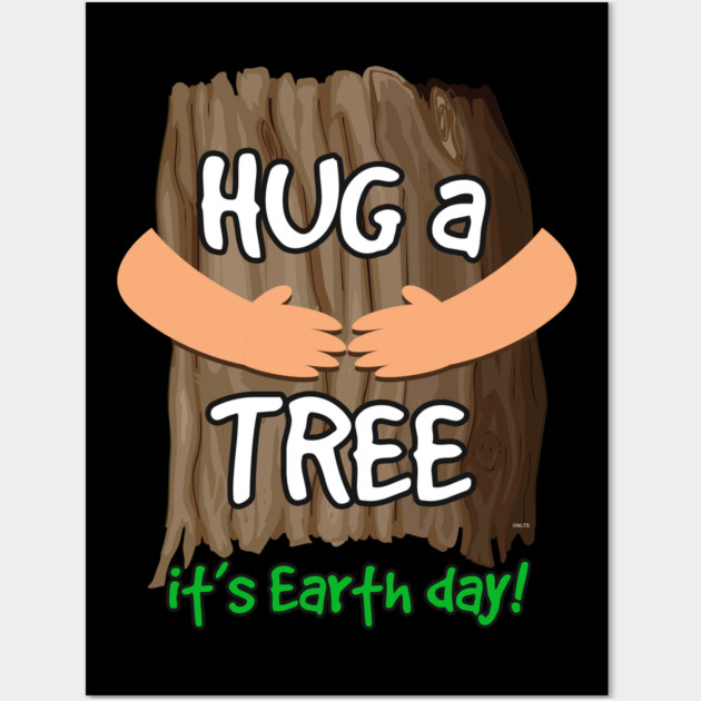 Hug a tree it’s Earth day! Earth Day T-Shirt Gift Wall Art by creative