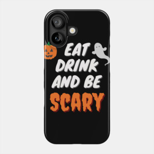 Eat Drink And Be Scary Phone Case
