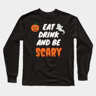 Eat Drink And Be Scary Long Sleeve T-Shirt