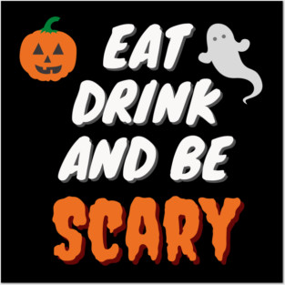 Eat Drink And Be Scary Posters and Art