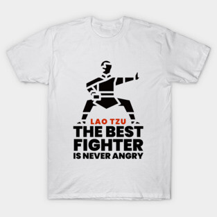 The best fighter is never angry - Lao Tzu T-Shirt