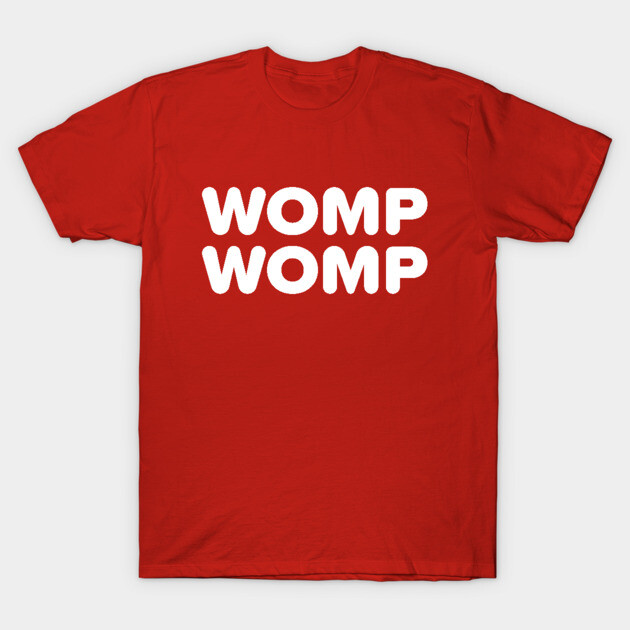 WOMP WOMP T-Shirt by gocoogs