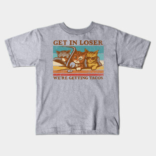 Get in Loser- We're Getting Tacos Kids T-Shirt