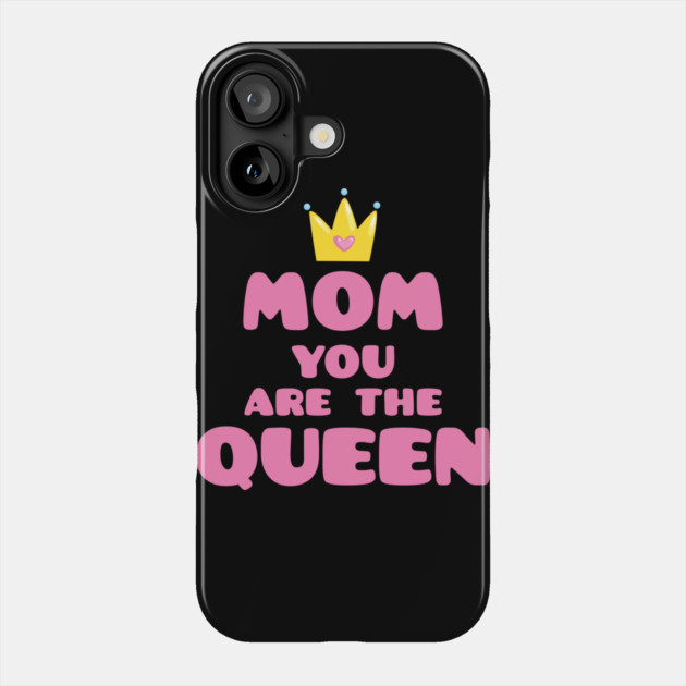 Mom You Are The Queen T-Shirt Mothers Day Tee Shirt Gift Phone Case by creative