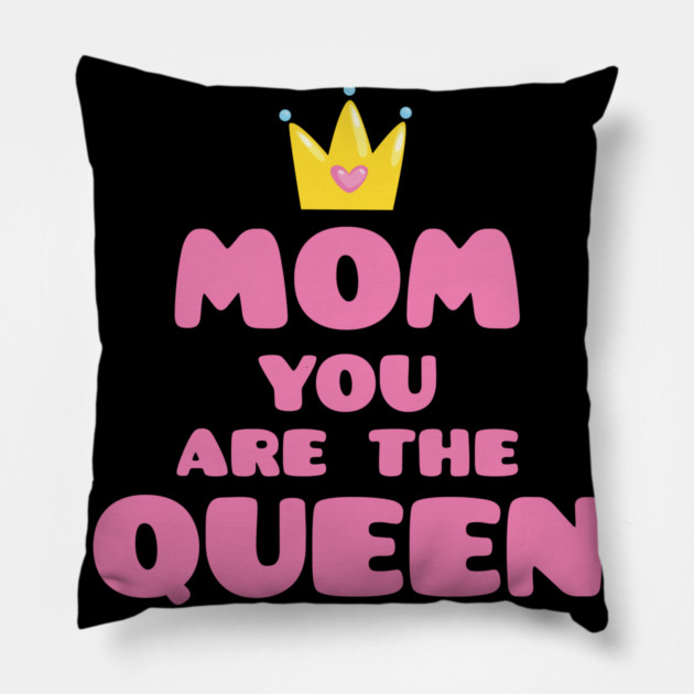Mom You Are The Queen T-Shirt Mothers Day Tee Shirt Gift Pillow by creative