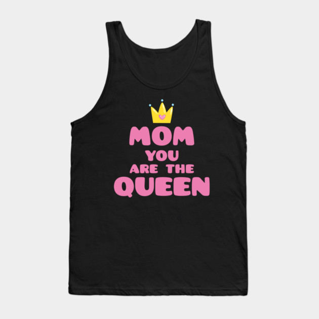 Mom You Are The Queen T-Shirt Mothers Day Tee Shirt Gift Tank Top by creative