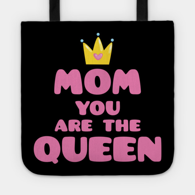 Mom You Are The Queen T-Shirt Mothers Day Tee Shirt Gift Tote by creative